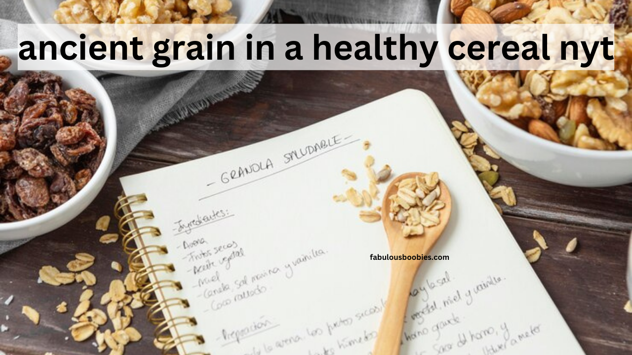 ancient grain in a healthy cereal nyt