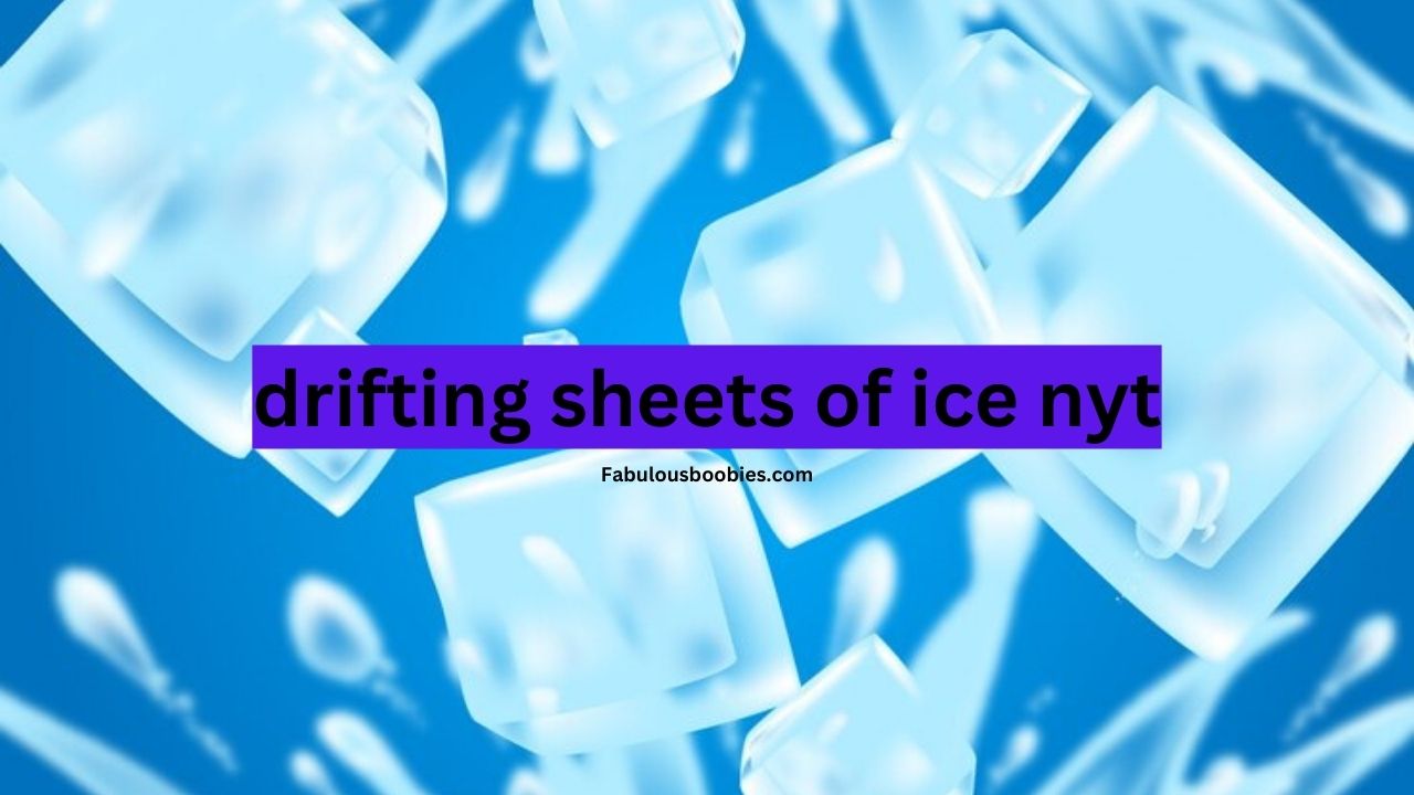 drifting sheets of ice nyt